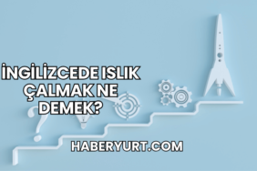 İngilizcede Islık Çalmak Ne Demek?