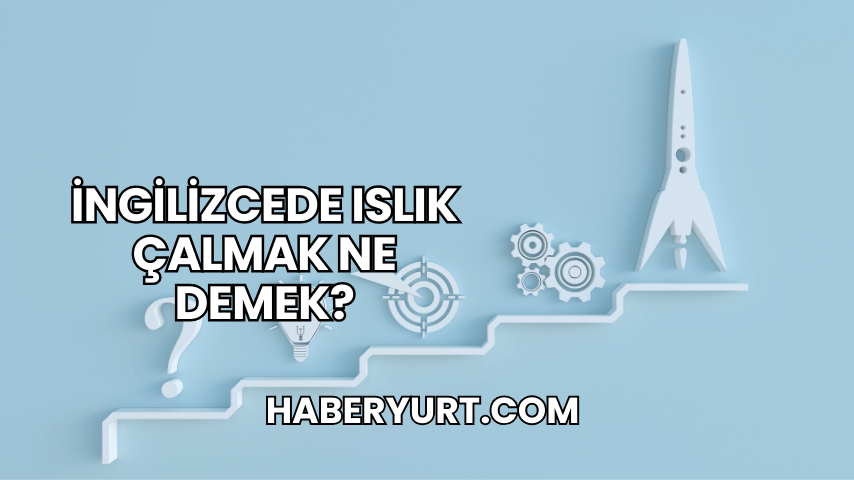 İngilizcede Islık Çalmak Ne Demek?