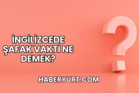 İngilizcede Şafak Vakti Ne Demek?