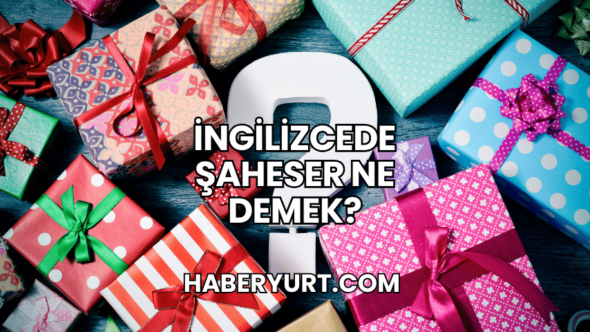 İngilizcede Şaheser Ne Demek?