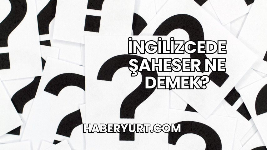 İngilizcede Şaheser Ne Demek?