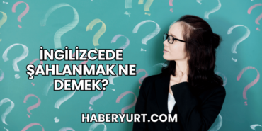 İngilizcede Şahlanmak Ne Demek?