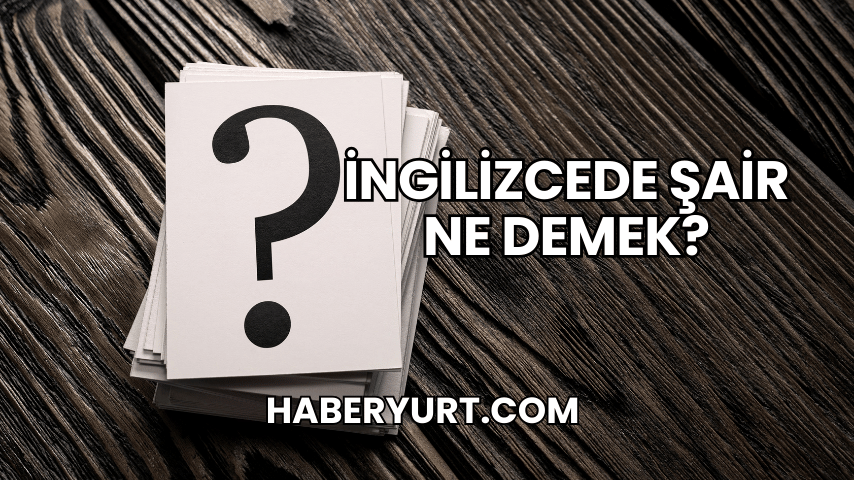 İngilizcede Şair Ne Demek?