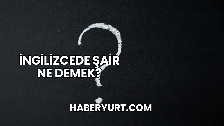 İngilizcede Şair Ne Demek?