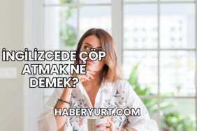 İngilizcede Çöp Atmak Ne Demek?