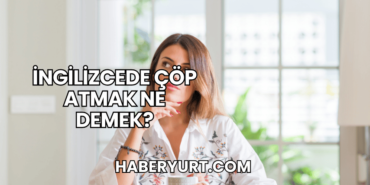 İngilizcede Çöp Atmak Ne Demek?