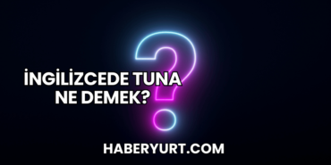 İngilizcede Tuna Ne Demek?