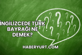 İngilizcede Türk Bayrağı Ne Demek?
