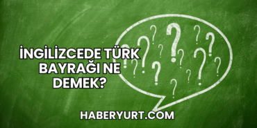 İngilizcede Türk Bayrağı Ne Demek?