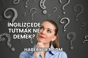 İngilizcede Tutmak Ne Demek?