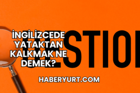 İngilizcede Yataktan Kalkmak Ne Demek?