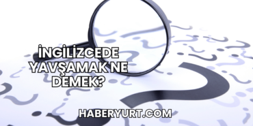 İngilizcede Yavşamak Ne Demek?