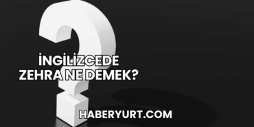İngilizcede Zehra Ne Demek?