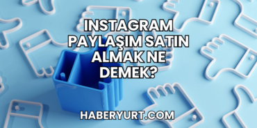 Instagram Paylaşım Satın Almak Ne Demek?