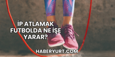 İp Atlamak Futbolda Ne İşe Yarar?