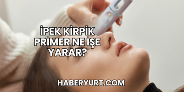 İpek Kirpik Primer Ne İşe Yarar?