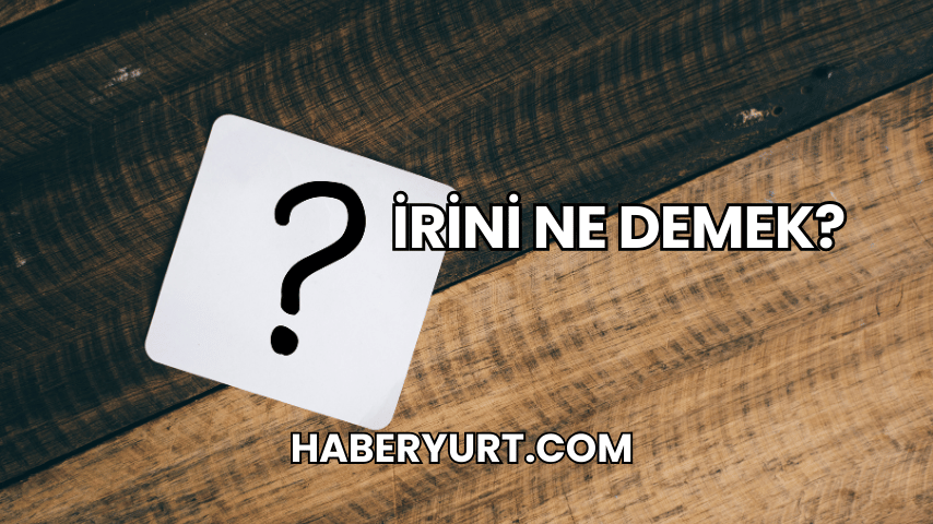 İrini Ne Demek?