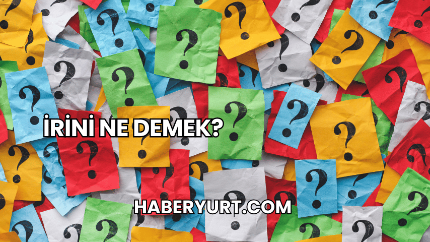 İrini Ne Demek?