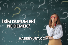 İsim Durum Eki Ne Demek?