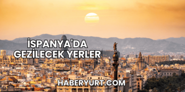 İspanya'da Gezilecek Yerler