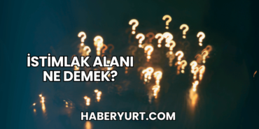 İstimlak Alanı Ne Demek?