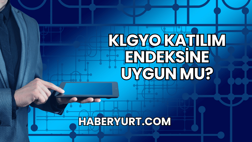 KLGYO Katılım Endeksine Uygun mu?