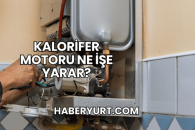 Kalorifer Motoru Ne İşe Yarar?