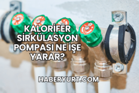Kalorifer Sirkülasyon Pompası Ne İşe Yarar?