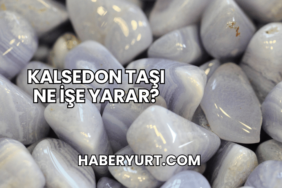 Kalsedon Taşı Ne İşe Yarar?