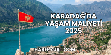 Karadağ'da Yaşam Maliyeti 2025