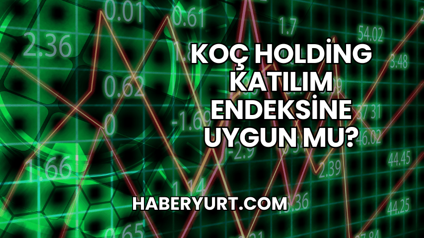 Koç Holding Katılım Endeksine Uygun mu?