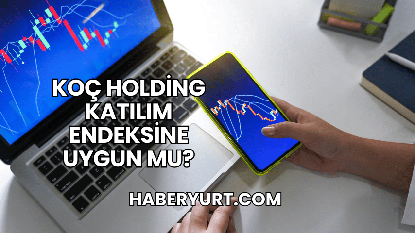 Koç Holding Katılım Endeksine Uygun mu?