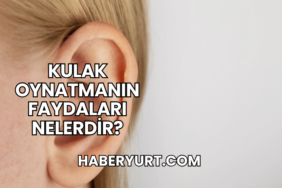 Kulak Oynatmanın Faydaları Nelerdir?