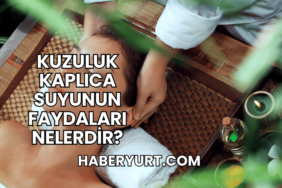 Kuzuluk Kaplıca Suyunun Faydaları Nelerdir?