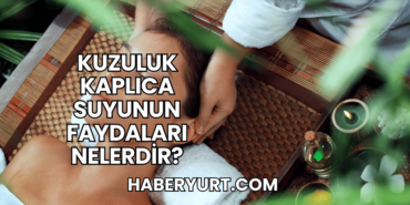 Kuzuluk Kaplıca Suyunun Faydaları Nelerdir?