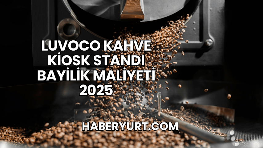 Luvoco Kahve Kiosk Standı Bayilik Maliyeti 2025