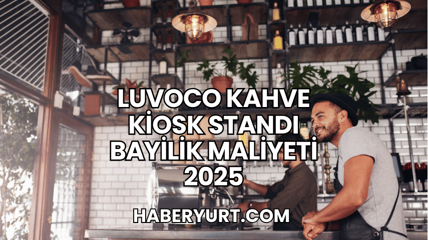 Luvoco Kahve Kiosk Standı Bayilik Maliyeti 2025