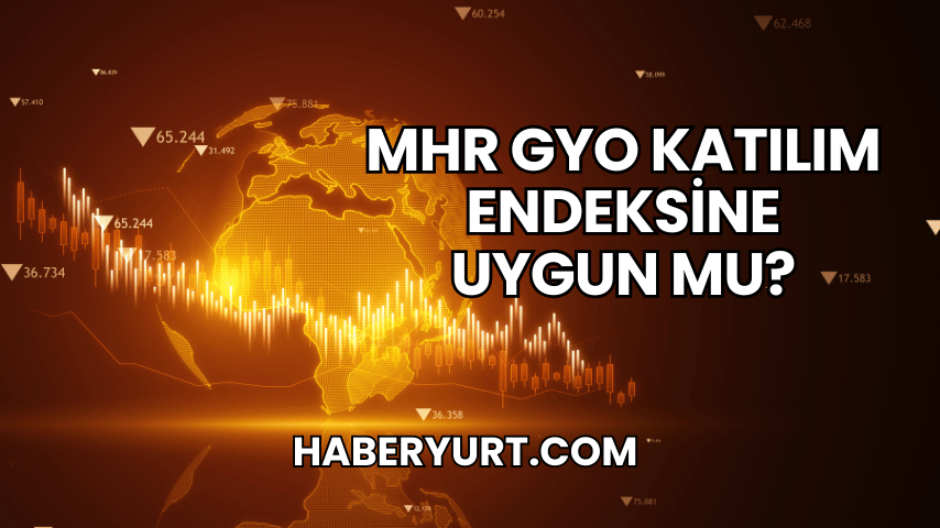 MHR GYO Katılım Endeksine Uygun mu?