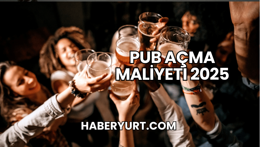 Pub Açma Maliyeti 2025