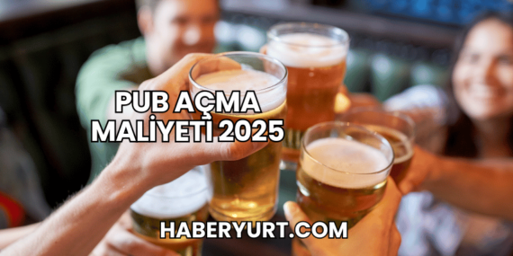 Pub Açma Maliyeti 2025