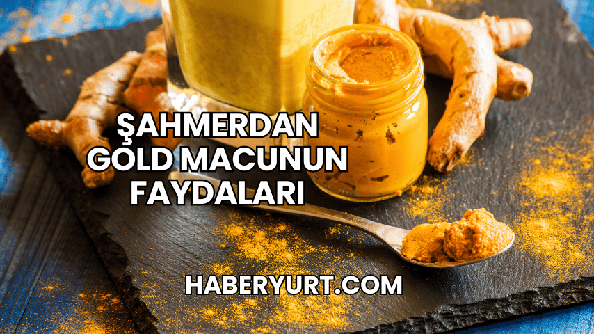 Şahmerdan Gold Macunun Faydaları