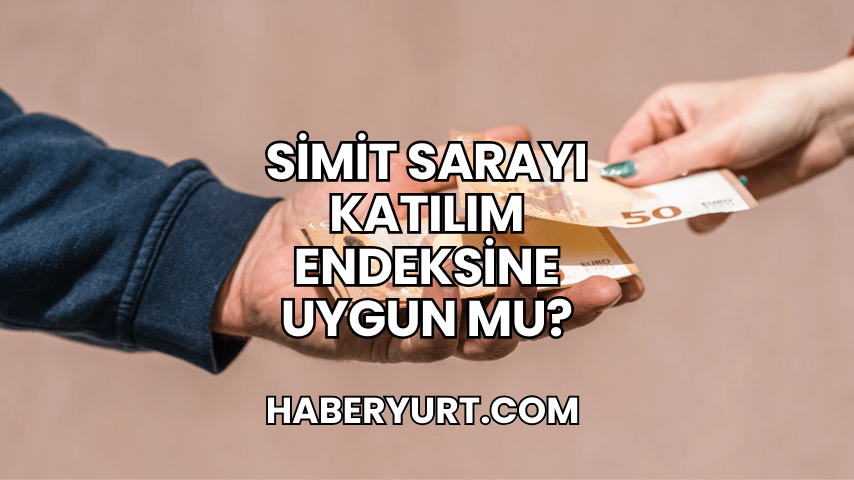 Simit Sarayı Katılım Endeksine Uygun mu?