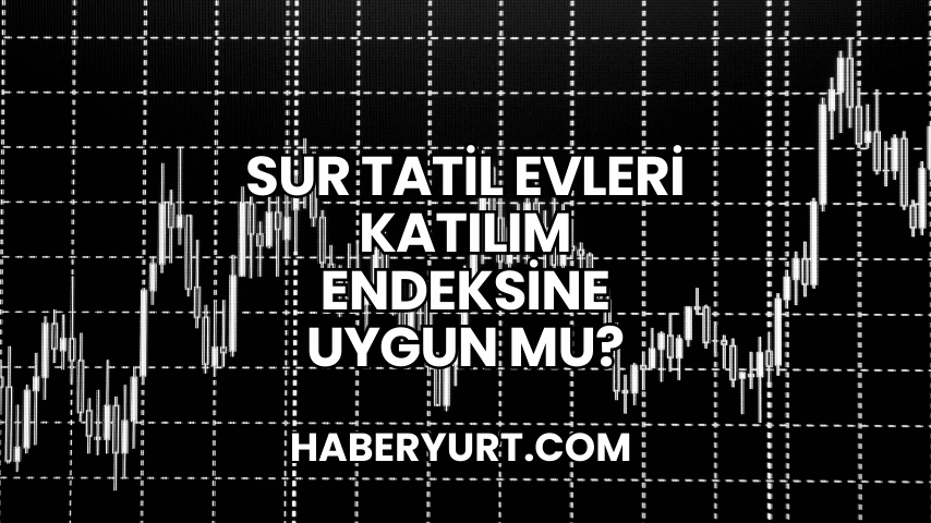 Sur Tatil Evleri Katılım Endeksine Uygun mu?