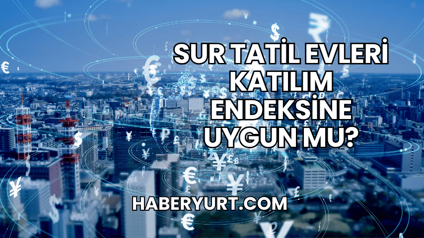 Sur Tatil Evleri Katılım Endeksine Uygun mu?