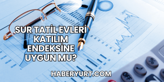 Sur Tatil Evleri Katılım Endeksine Uygun mu?