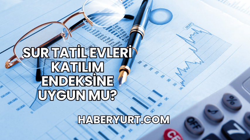 Sur Tatil Evleri Katılım Endeksine Uygun mu?