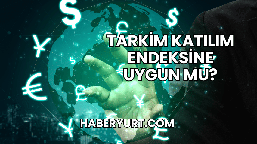 Tarkim Katılım Endeksine Uygun mu?