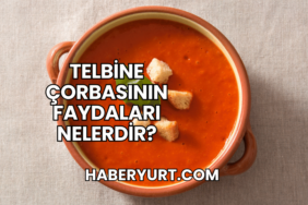 Telbine Çorbasının Faydaları Nelerdir?
