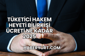 Tüketici Hakem Heyeti Bilirkişi Ücreti Ne Kadar 2025