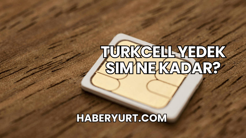 Turkcell Yedek SIM Ne Kadar?